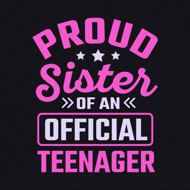 Proud Sister Of An Official Teenager by TheDesignDepot